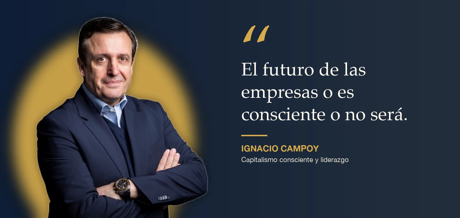 Frase de Ignacio Campoy: el futuro de las empresas es consciente | Metaliderazgo Ignacio Campoy con su frase sobre capitalismo consciente: «El futuro de las empresas o es consciente o no será»