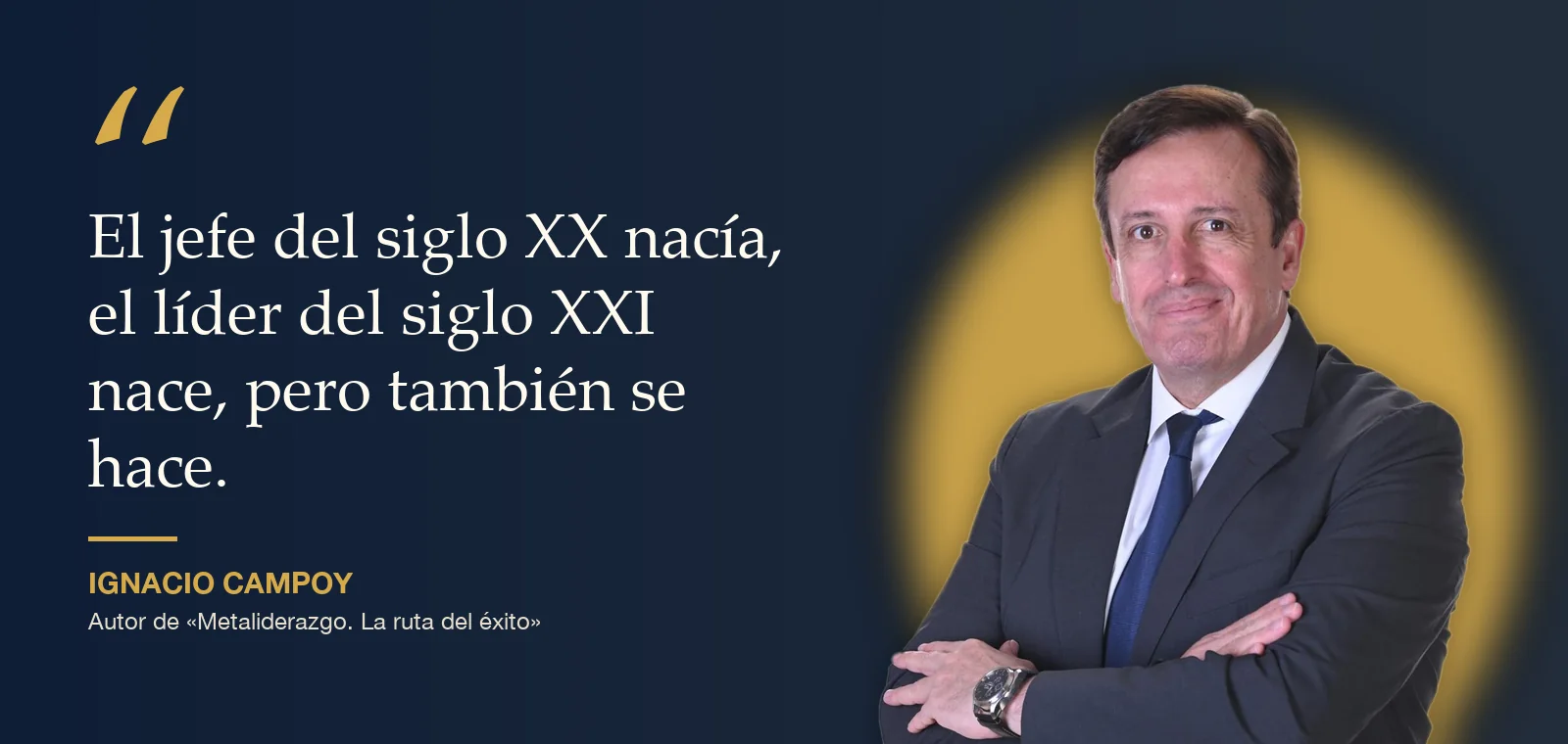 Ignacio Campoy sonriendo junto a su frase: «El jefe del siglo XX nacía, el líder del siglo XXI nace, pero también se hace»